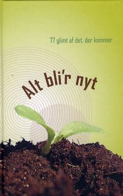 Alt bli'r nyt : 77 glimt af det, der kommer