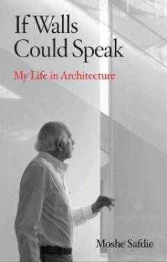 If walls could speak : my life in architecture