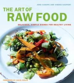 The art of raw food : delicious, simple dishes for healthy living