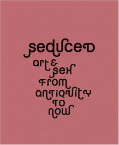 Seduced : art & sex from Antiquity to now