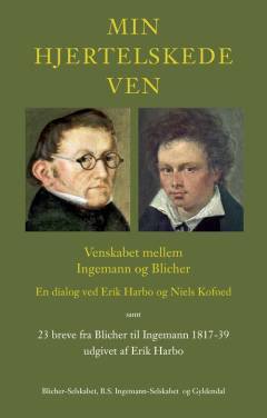Min hjertelskede ven : venskabet mellem Ingemann og Blicher : en dialog ved Erik Harbo og Niels Kofoed samt udvalgte digte og 23 breve fra Blicher til Ingemann 1817-1839