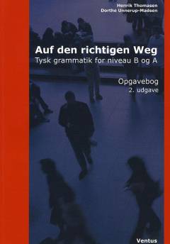 Auf den richtigen Weg : tysk grammatik for niveau B og A : grundbog -- Opgavebog