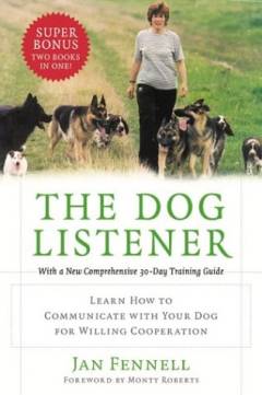 The dog listener : learn how to communicate with your dog for willing cooperation