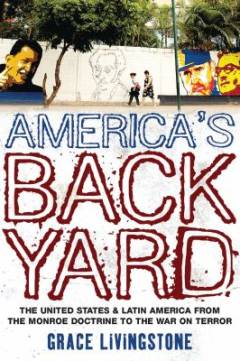 America's backyard : the United States and Latin America from the Monroe Doctrine to the War on Terror