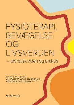 Fysioterapi, bevægelse og livsverden : teoretisk viden og praksis