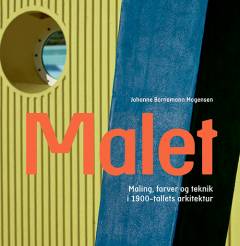Malet : maling, farver og teknik i 1900-tallets arkitektur