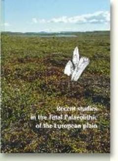 Recent studies in the final palaeolithic of the European plain : proceedings of a U.I.S.P.P. Symposium, Stockholm, 14.-17. October 1999