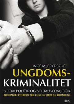 Ungdomskriminalitet, socialpolitik og socialpædagogik : biografiske interview med unge om straf og behandling