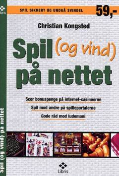 Spil (og vind) på nettet : scor bonuspenge på internet-casinoerne : spil mod andre på spilleportalerne : gode råd mod ludomani