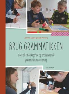 Brug grammatikken : ideer til en opdagende og producerende grammatikundervisning