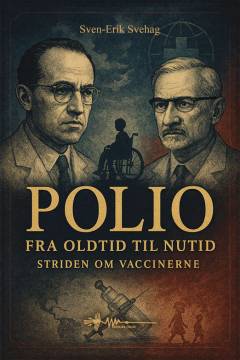 Polio : fra oldtid til nutid : striden om vaccinerne