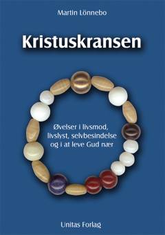 Kristuskransen : øvelser i livsmod, livslyst, selvbesindelse og i at leve Gud nær