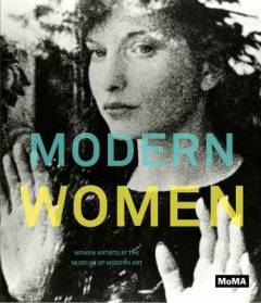 Modern women : women artists at the Museum of Modern Art
