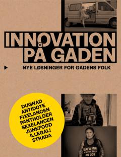 Innovation på gaden : nye løsninger for gadens folk : projekter igangsat af social iværksætter Michael Lodberg Olsen