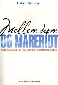 Mellem drøm og mareridt : unges fortællinger om engle, dæmoner, anerkendelse og skam