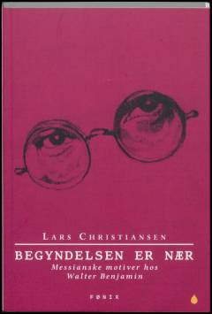 Begyndelsen er nær : messianske motiver hos Walter Benjamin
