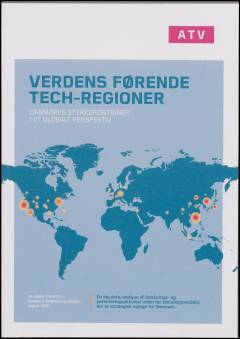 Verdens førende tech-regioner : Danmarks styrkepositioner i et globalt perspektiv : en big data-analyse af forsknings- og patenteringsaktivitet inden for teknologiområder, der er strategisk vigtige for Danmark