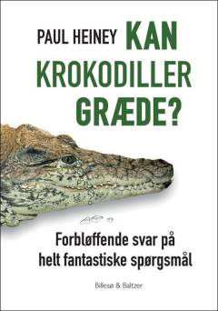 Kan krokodiller græde? : forbløffende svar på helt fantastiske spørgsmål