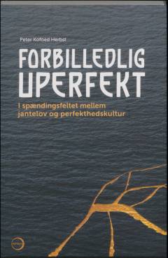 Forbilledlig uperfekt : i spændingsfeltet mellem jantelov og perfekthedskultur