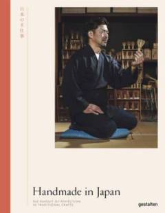 Handmade in Japan : the pursuit of perfection in traditional crafts
