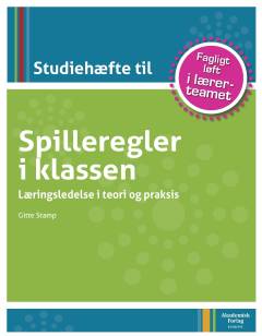Spilleregler i klassen : læringsledelse i teori og praksis -- Studiehæfte