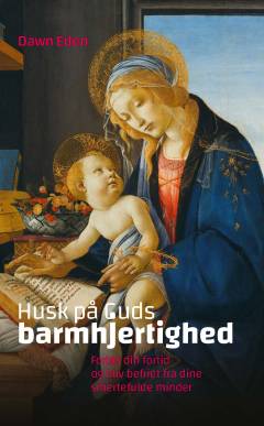 Husk på Guds barmhjertighed : forløs din fortid og bliv befriet fra dine smertefulde minder