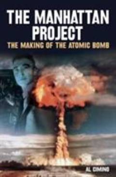 The Manhattan project : the making of the atomic bomb