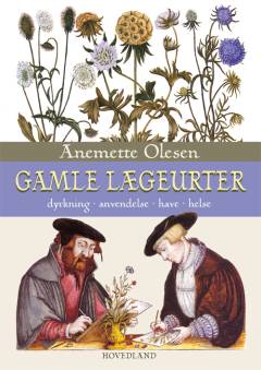 Gamle lægeurter : dyrkning, anvendelse, have, helse