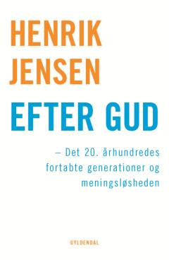 Efter Gud : det 20. århundredes fortabte generationer og meningsløsheden