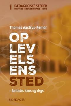 Oplevelsens sted : ballade, kaos og drys