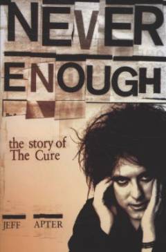 Never enough : the story of The Cure