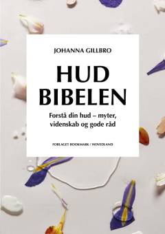 Hudbibelen : forstå din hud - myter, videnskab og gode råd