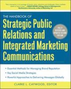 The handbook of strategic public relations and integrated marketing communications