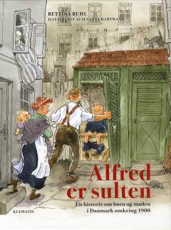 Alfred er sulten : en historie om børn og maden i Danmark omkring 1900