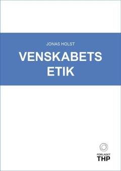 Venskabets etik : en antik-moderne idéhistorie