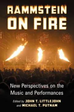 Rammstein on fire : new perspectives on the music and performances