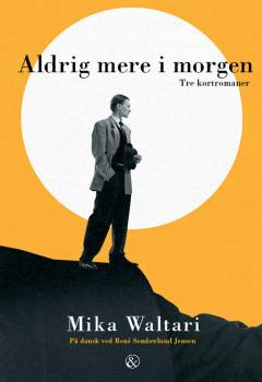 Aldrig mere i morgen : tre kortromaner