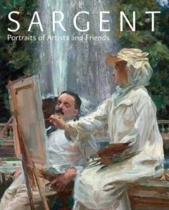 Sargent : portraits of artists and friends