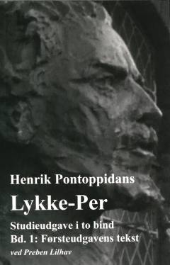 Henrik Pontoppidans Lykke-Per. Bind 1 : Førsteudgavens tekst