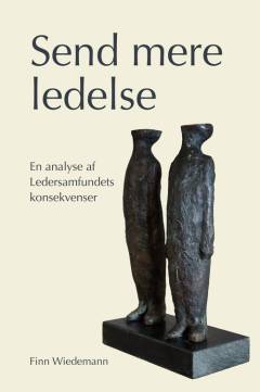 Send mere ledelse : en analyse af ledersamfundets konsekvenser