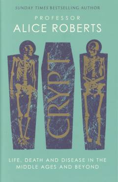 Crypt : life, death and disease in the Middle Ages and beyond