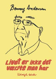 Livet er ikke det værste man har : udvalgte tekster