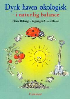Dyrk haven økologisk : i naturlig balance