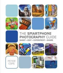 The smartphone photography guide : shoot, edit, experiment, share