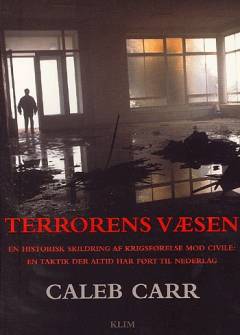 Terrorens væsen : en historisk skildring af krigsførelse mod civile : en taktik der altid har ført til nederlag