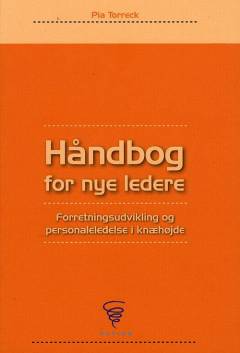 Håndbog for nye ledere : forretningsudvikling og personaleledelse i knæhøjde