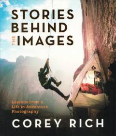 Stories behind the images : lessons from a life in adventure photography