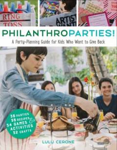 Philanthroparties! : a party-planning guide for kids who want to give back
