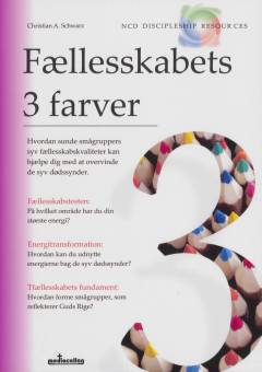 Fællesskabets 3 farver : hvordan smågruppers syv fællesskabskvaliteter kan hjælpe med at overvinde de syv dødssynder
