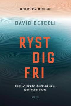 Ryst dig fri : brug TRE-metoden til at forløse stress, spændinger og traumer